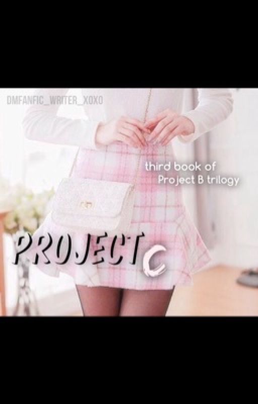 Project C (third book of the Project B trilogy) | completed by dmfanfic_writer_xoxo