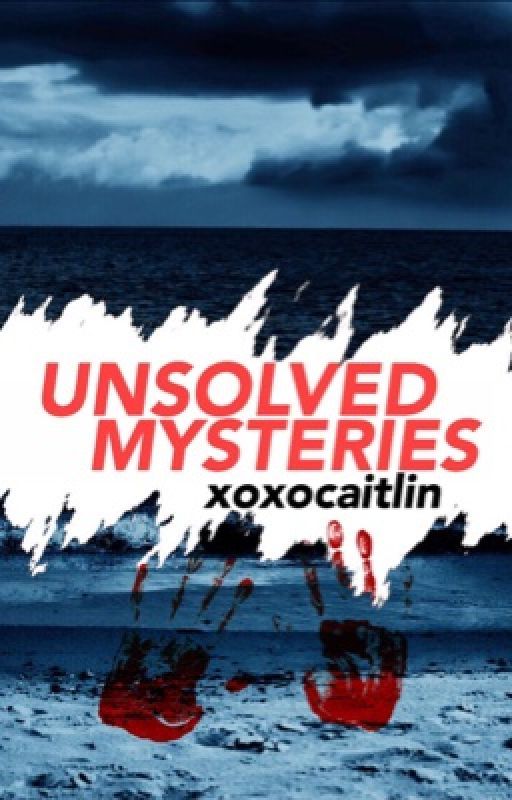 (Real) Unsolved Mysteries  by xoxocaitlin