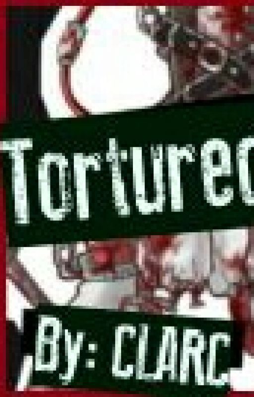 Tortured(Completed) by ROOKIEmistake456