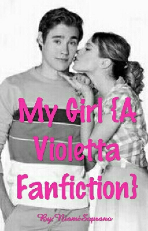 My Girl {A Violetta Fanfiction} by ViolettaFanfictionz