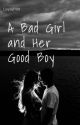 The Story Of A Bad Girl and Her Good Boy by Caylaf789