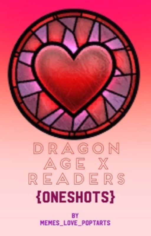 Dragon Age X Readers {Oneshots} by memeslovepoptarts