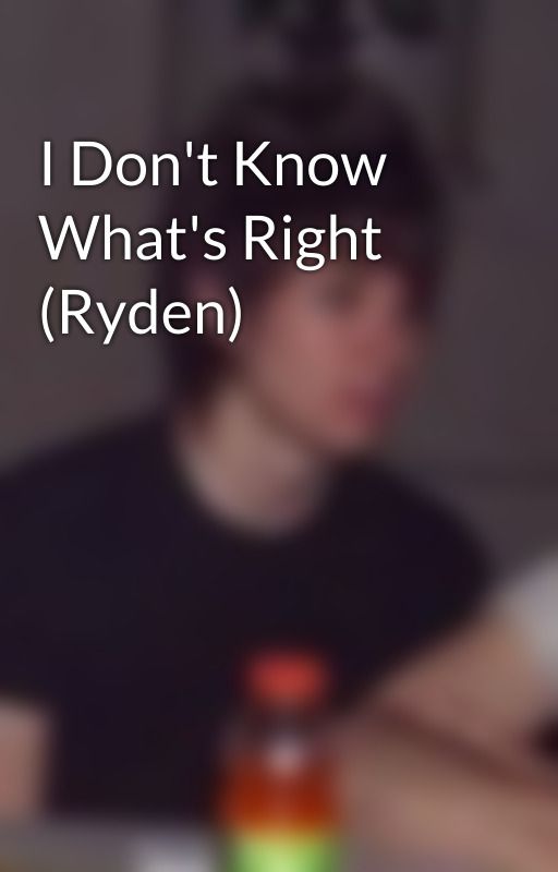 I Don't Know What's Right (Ryden) by ryansdallon