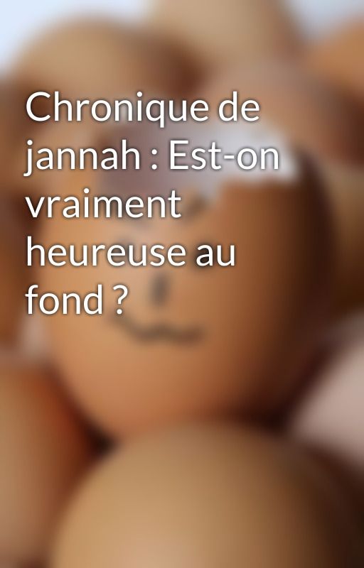 Chronique de jannah : Est-on vraiment heureuse au fond ?  by dreameuseeee