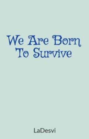 We Are Born To Survive by LaDesvi