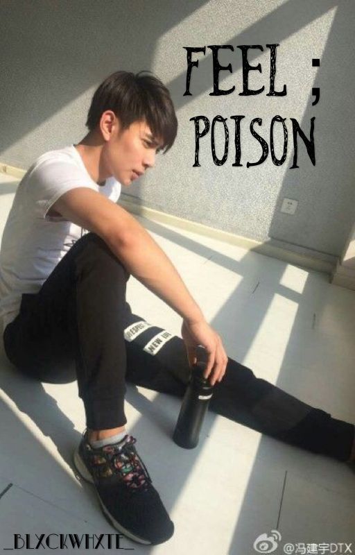 Feel ; Poison by _blxckwhxte_