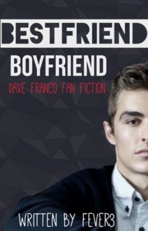 Dave Franco fan fic by Fever3