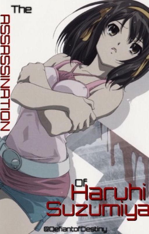 The Assassination of Haruhi Suzumiya by DefiantofDestiny