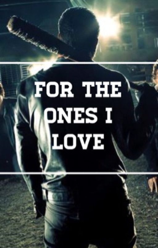 For The Ones I Love | Negan #Wattys2017 by longnightswriting