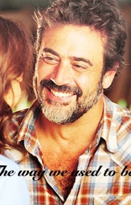 The Way We Used To Be [Another Negan fan fic] [completed] cover