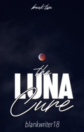 The Luna Cure by blankwriter18