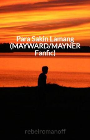 Para Sakin Lamang (MAYWARD/MAYNER Fanfic) ✔️ by rebelromanoff