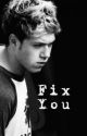 Fix you (Niall Horan fan fiction) by awriter1998