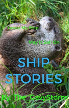 Ship Stories(CLOSED AND COMPLETE) by The_CavyStorm