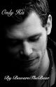 Only His [A Klaus Mikaelson Love Story] (Book 1) *OLD VERSION* by BewareTheBear