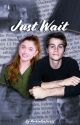 Just Wait |Dylan O'Brien| ~IN EDITING~ by RockinGirl10123