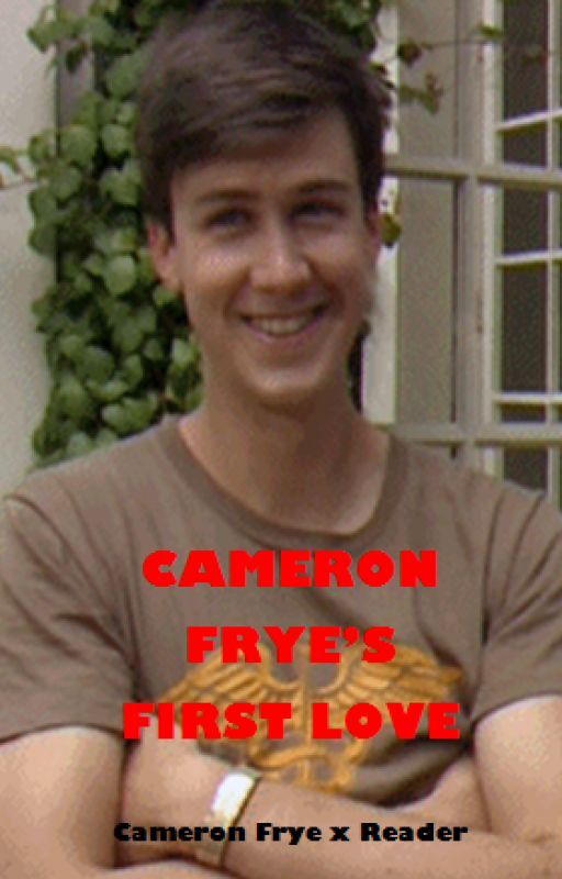 Cameron Frye's First Love *X Reader/Reader Insert* by ScreamsingAlien