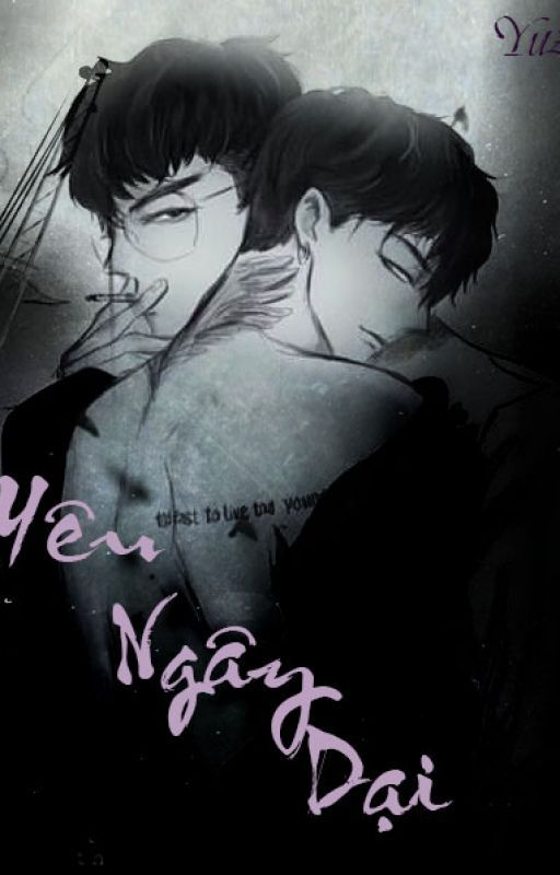 [LongFic] Yêu Ngây Dại - GTOP by Yuzu_topnyong