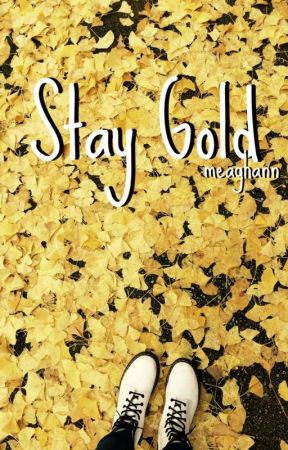 Stay Gold - [WATTY'S 2017] by herzstuck