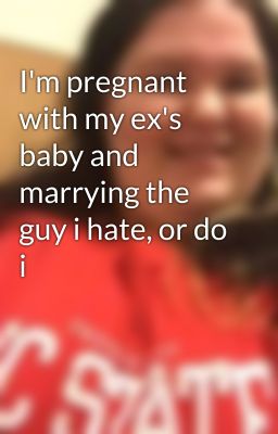 I'm pregnant with my ex's baby and marrying the guy i hate, or do i cover