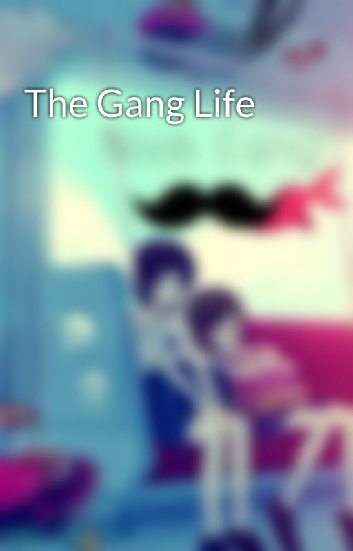 The Gang Life by Noob_Gang