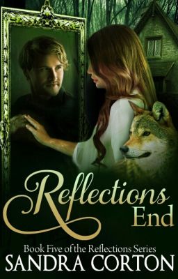 Reflections End (Book 5) Now published so sample only cover