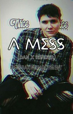 A Mess (Dan x Reader) cover