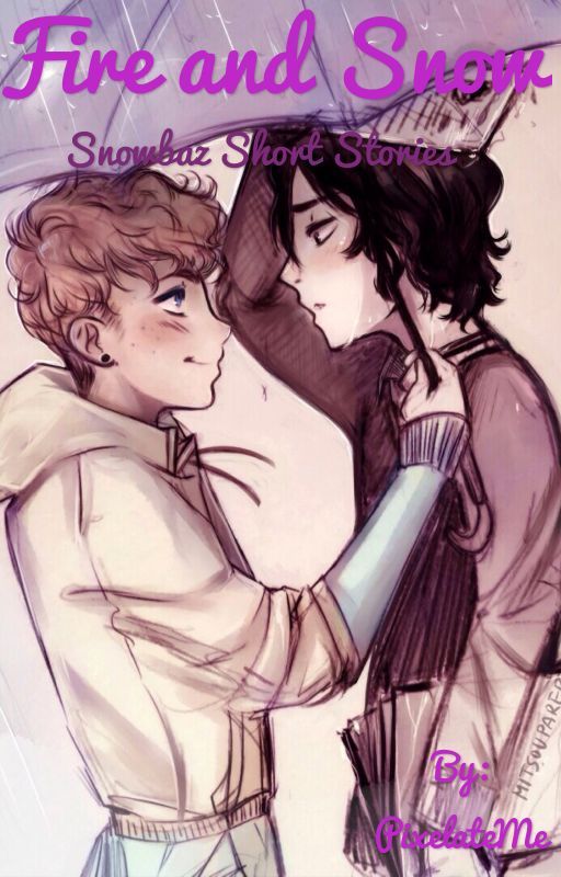 Fire and Snow ~ Snowbaz Short Stories by PixelateMe