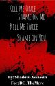 Kill Me Once Shame on Me, Kill Me Twice Shame on You by Shadow-assassin