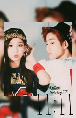 {COMPLETED} 11:11 [Mark Tuan and Im Nayeon Fanfic] // Markyeon cover