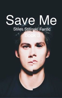 Save Me // Book 3 // Stiles Stilinski Fanfic cover