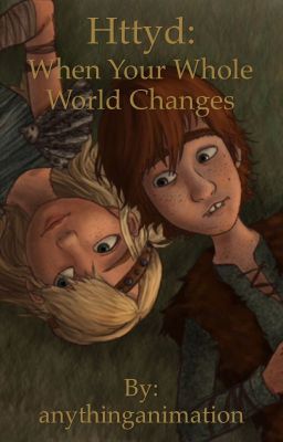 Httyd: when your whole world changes (completed) cover