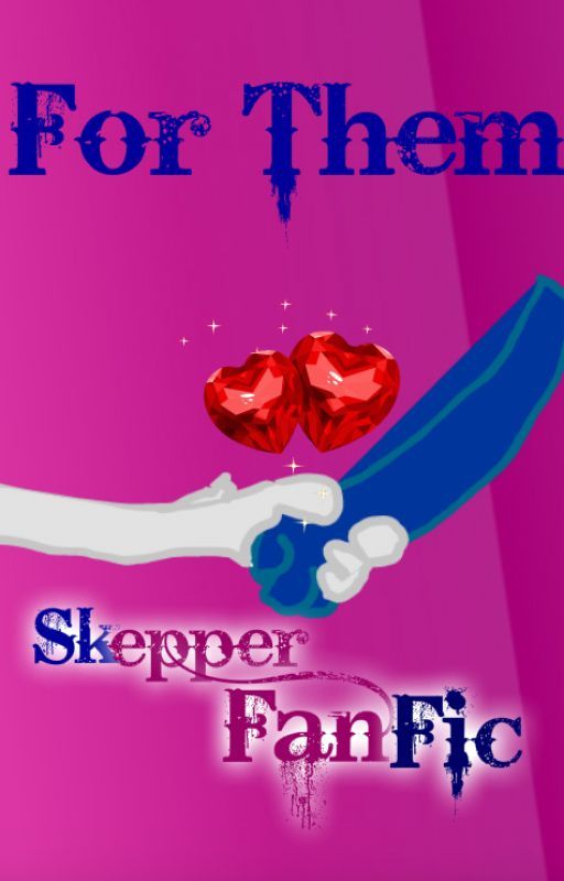 For them SKEPPER Fanfiction. by MaliceTheStormWing