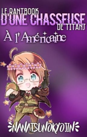 Le Rantbook d'une chasseuse de titans à l'Américaine ! by nanatsunokyojin