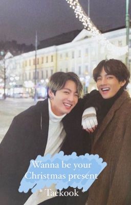 Wanna be your Christmas present. *Taekook FF* cover