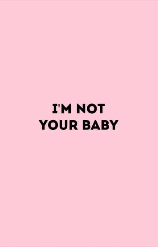 I'm not your baby. by ecologicalmeg