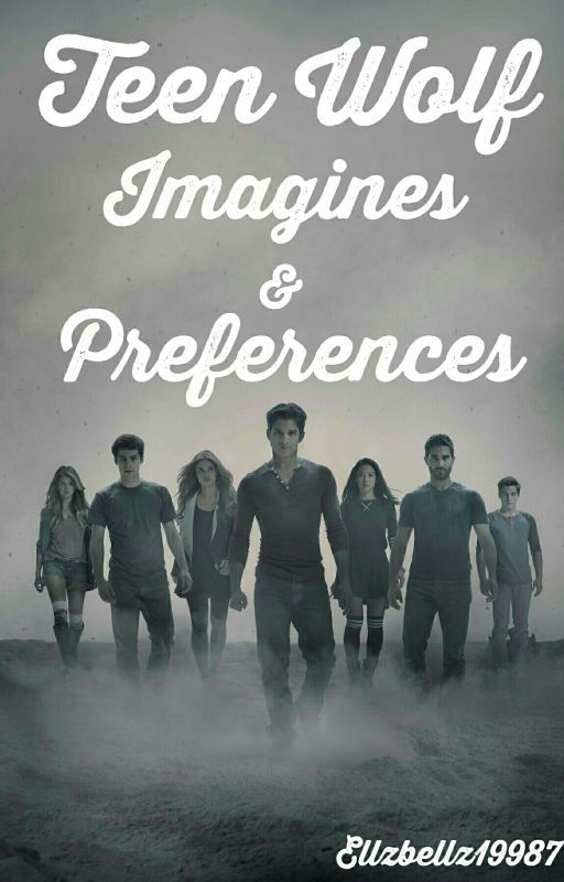 Teen Wolf Imagines and Preferences  by ellzbellz19987