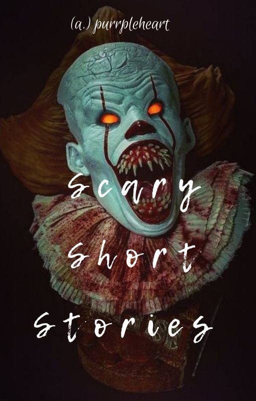 Scary Short Stories † by purrpleheart