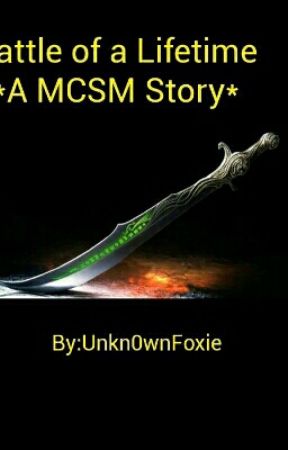 *A MCSM Story* The Battle Of a Lifetime by Unkn0wnFoxie