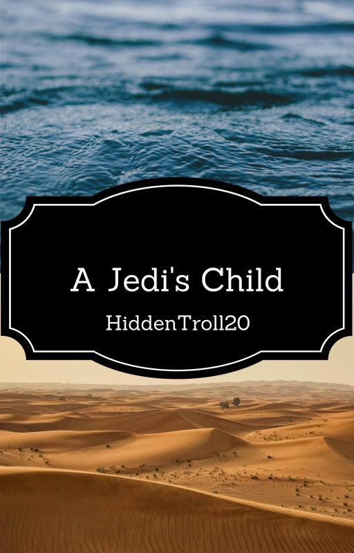 A Jedi's Child (Star Wars Fanfic) by HiddenTroll20