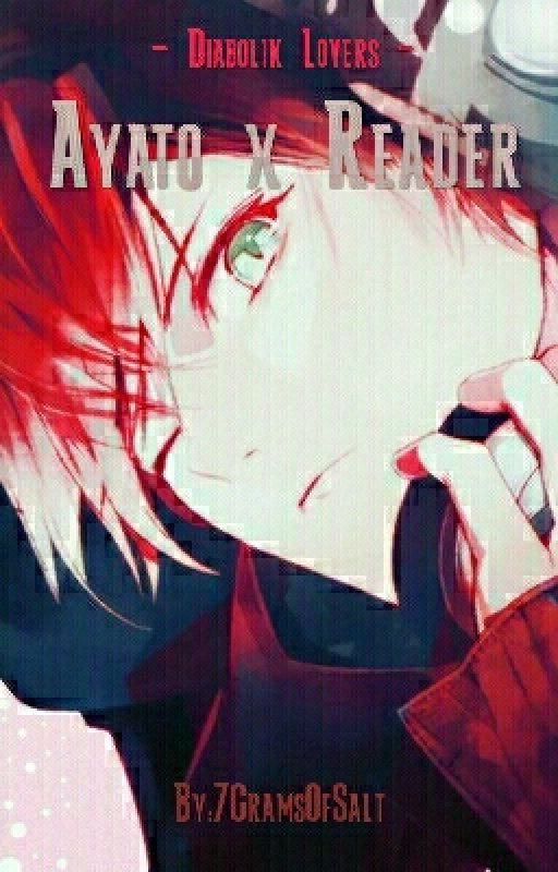 Diabolik Lovers Ayato x Reader by 7GramsOfSalt