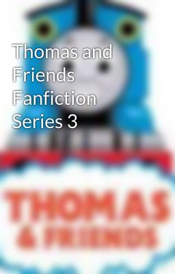 Thomas and Friends Fanfiction Series 3 cover