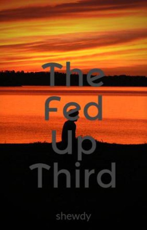 The Fed Up Third by Shewdie