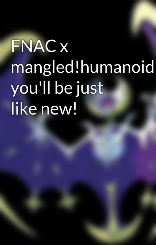 FNAC x mangled!humanoid!animatronic!Shining: you'll be just like new! by LunalaMoone