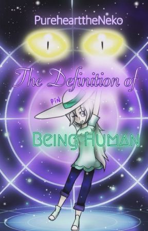 The Definition of Being Human (A Pokémon Fanfiction) by PurehearttheNeko