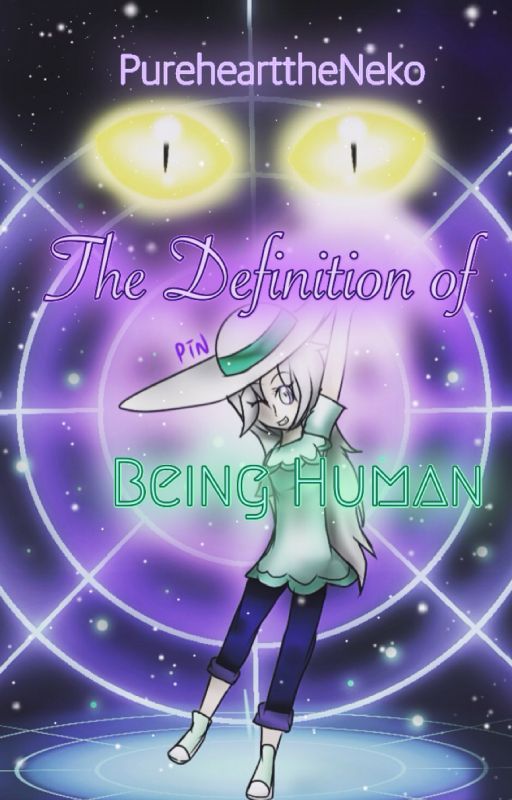 The Definition of Being Human (A Pokémon Fanfiction) by PurehearttheNeko