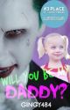 Will You Be My Daddy? ~Joker Fanfiction~ by Gingy484