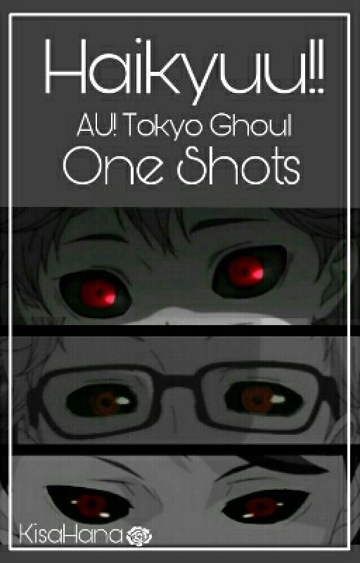 Haikyuu!! X Tokyo Ghoul One Shots by KisaHana