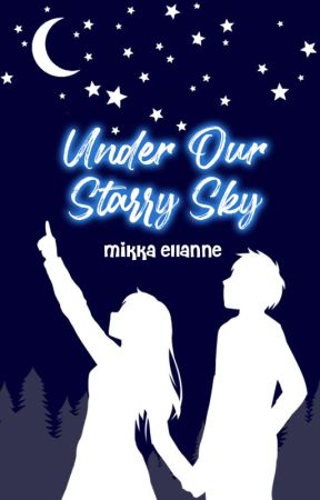 Under Our Starry Sky by MikkaEllanne