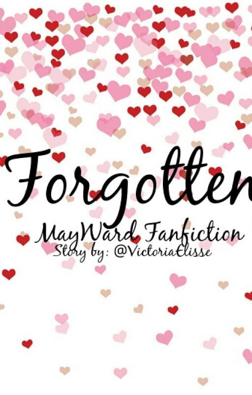 Forgotten (MayWard Fanfiction) by ValerieDaniella